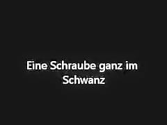 Schraube im Schwanz -Screw in my cock